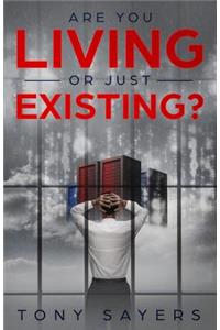 Are You Living Or Just Existing?