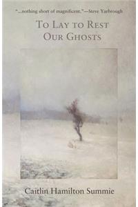 To Lay To Rest Our Ghosts