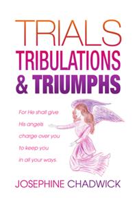 Trials, Tribulations & Triumphs