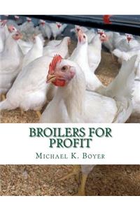 Broilers For Profit: From The Experiences of The Pioneer Broiler Chicken Raisers of This Country