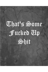 That's Some Fucked Up Shit