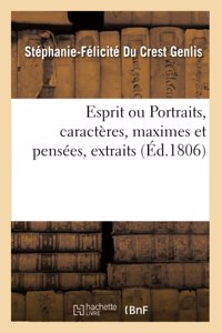Esprit Ou Portraits, Caractères, Maximes Et Pensées