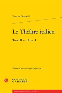 Le Theatre Italien. Tome II - Volume I