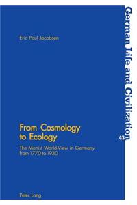 From Cosmology to Ecology: The Monist World-View in Germany from 1770 to 1930