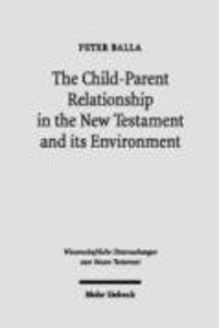 The Child-Parent Relationship in the New Testament and its Environments