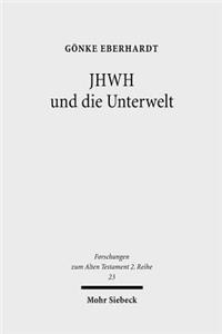 JHWH und die Unterwelt: Spuren Einer Kompetenzausweitung Jhwhs Im Alten Testament