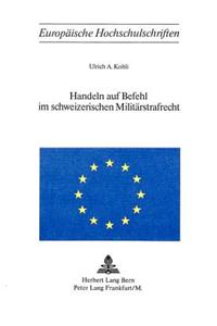 Handeln Auf Befehl Im Schweizerischen Militaerstrafrecht