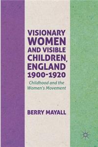 Visionary Women and Visible Children, England 1900-1920
