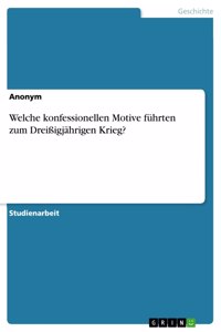 Welche konfessionellen Motive führten zum Dreißigjährigen Krieg?