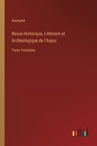 Revue Historique, Littéraire et Archéologique de l'Anjou