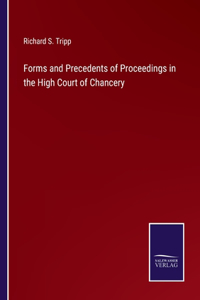 Forms and Precedents of Proceedings in the High Court of Chancery