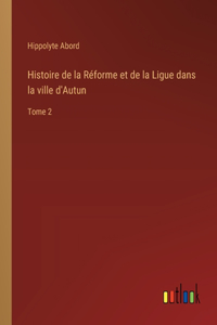 Histoire de la Réforme et de la Ligue dans la ville d'Autun