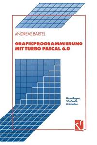 Grafikprogrammierung Mit Turbo Pascal 6.0: Grundlagen, 3d-Grafik, Animation