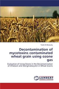 Decontamination of Mycotoxins Contaminated Wheat Grain Using Ozone Gas