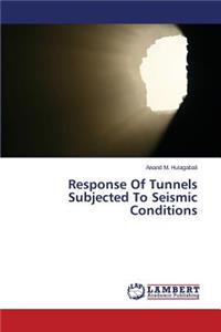 Response Of Tunnels Subjected To Seismic Conditions