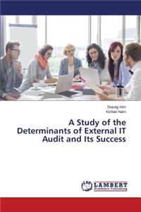 A Study of the Determinants of External IT Audit and Its Success