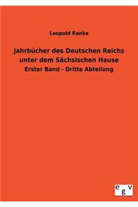 Jahrbucher Des Deutschen Reichs Unter Dem Sachsischen Hause