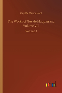 Works of Guy de Maupassant, Volume VIII