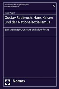 Gustav Radbruch, Hans Kelsen Und Der Nationalsozialismus: Zwischen Recht, Unrecht Und Nicht-Recht