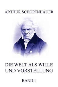 Die Welt als Wille und Vorstellung, Band 1