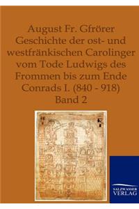 Geschichte der ost- und westfränkischen Carolinger vom Tode Ludwigs des Frommen bis zum Ende Conrads I. (840-918)