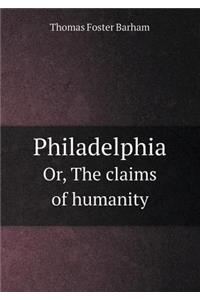 Philadelphia Or, the Claims of Humanity