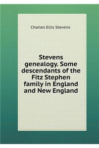 Stevens genealogy. Some descendants of the Fitz Stephen family in England and New England