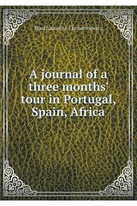 A journal of a three months' tour in Portugal, Spain, Africa