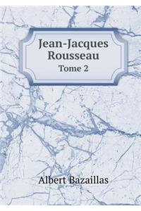 Jean-Jacques Rousseau Tome 2