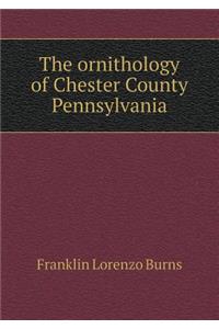 The Ornithology of Chester County Pennsylvania