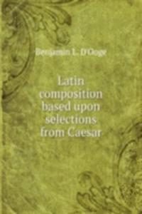 Latin composition based upon selections from Caesar