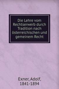 Die Lehre vom Rechtserwerb durch Tradition nach osterreichischen und gemeinem Recht