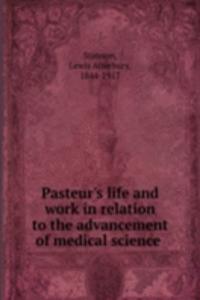 Pasteur's life and work in relation to the advancement of medical science