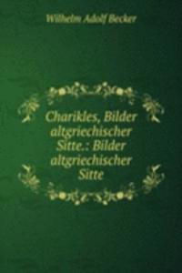 Charikles, Bilder altgriechischer Sitte.: Bilder altgriechischer Sitte