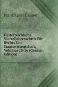 Oesterreichische Vierteljahresschrift Fur Rechts Und Staatswissenschaft, Volumes 15-16 (German Edition)