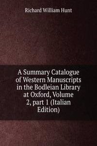 Summary Catalogue of Western Manuscripts in the Bodleian Library at Oxford, Volume 2, part 1 (Italian Edition)