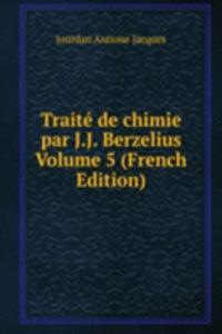 Traite de chimie par J.J. Berzelius Volume 5 (French Edition)