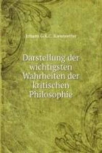 Darstellung der wichtigsten Wahrheiten der kritischen Philosophie