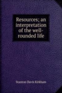 Resources; an interpretation of the well-rounded life