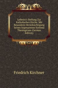 LEIBNITZS STELLUNG ZUR KATHOLISCHEN KIR