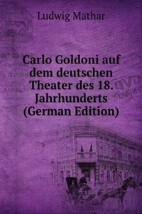 Carlo Goldoni auf dem deutschen Theater des 18. Jahrhunderts (German Edition)