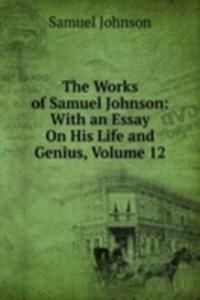Works of Samuel Johnson: With an Essay On His Life and Genius, Volume 12