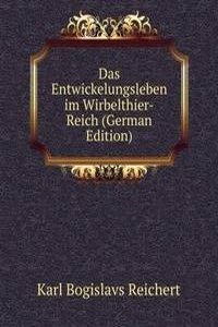 Das Entwickelungsleben im Wirbelthier-Reich (German Edition)