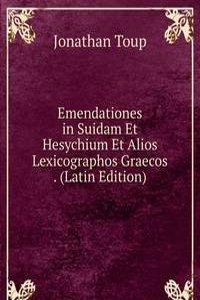 Emendationes in Suidam Et Hesychium Et Alios Lexicographos Graecos . (Latin Edition)