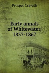 Early Annals of Whitewater, 1837-1867