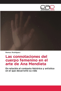 Las connotaciones del cuerpo femenino en el arte de Ana Mendieta