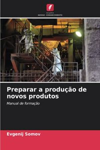 Preparar a produção de novos produtos