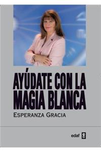 Ayudate Con La Magia Blanca de Esperanza Gracia