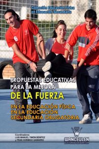Propuestas Educativas Para La Mejora De La Fuerza En La Educacion Fisica En La Educacion Secundaria Obligatoria