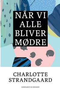 Når vi alle bliver mødre